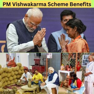 PM Vishwakarma Scheme Benefits or PM Vishwakarma Yojana Benefits