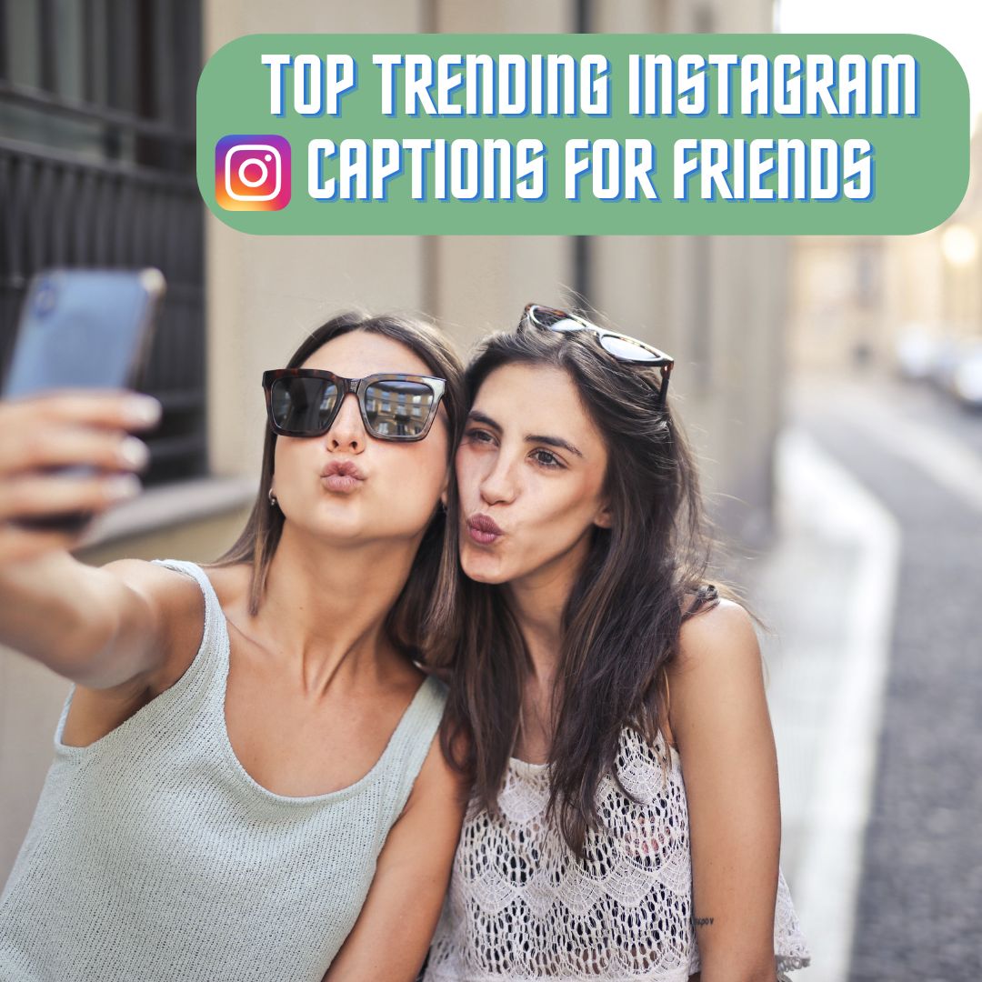 150+ Top Trending Instagram Captions For Friends: Best Captions
