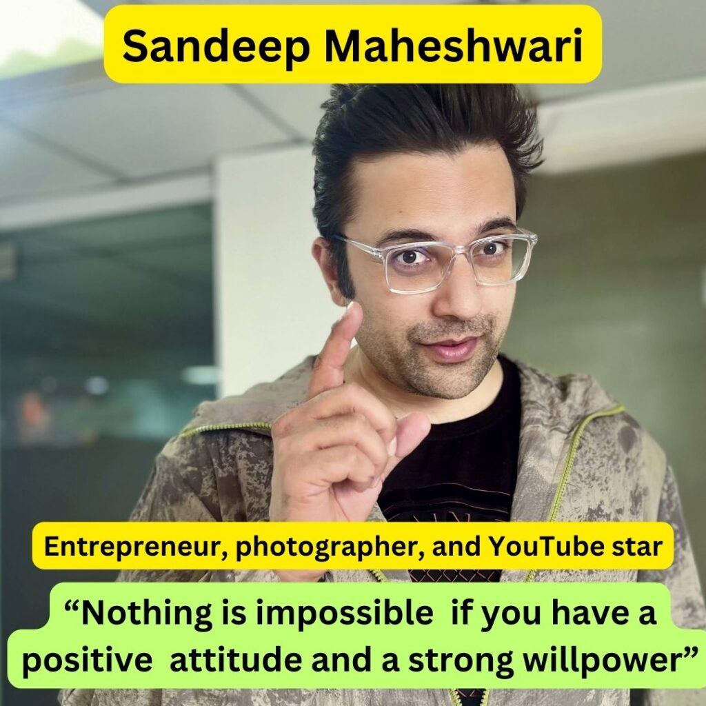 Sandeep Maheshwari is a Entrepreneur, Photographer, Author, and Motivational Speaker