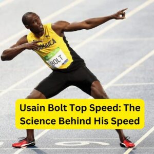 Usain Bolt Top Speed: The Science Behind His Speed
